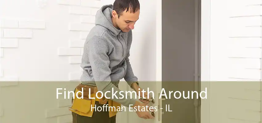 Find Locksmith Around Hoffman Estates - IL