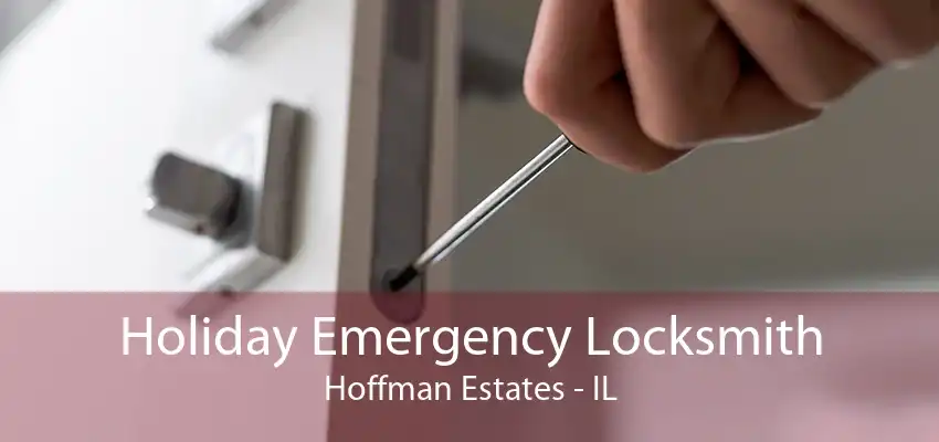 Holiday Emergency Locksmith Hoffman Estates - IL