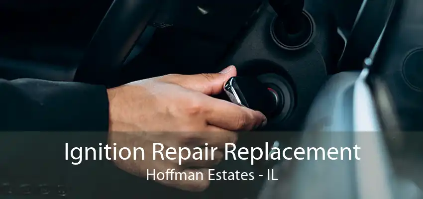 Ignition Repair Replacement Hoffman Estates - IL