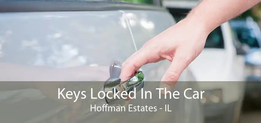 Keys Locked In The Car Hoffman Estates - IL