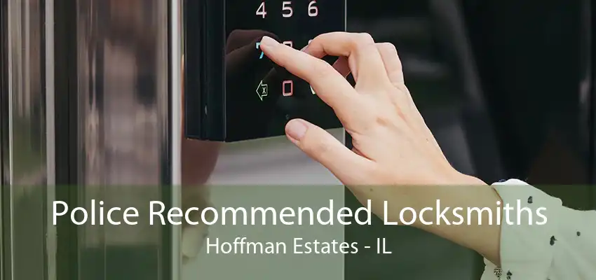 Police Recommended Locksmiths Hoffman Estates - IL